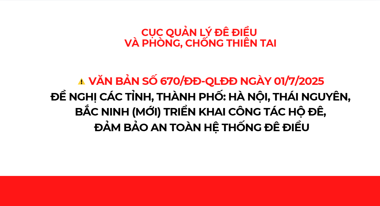 Công văn số 670/ĐĐ-QLĐĐ ngày 01/7/2025 v/v triển khai công tác hộ đê, đảm bảo an toàn hệ thống đê điều.