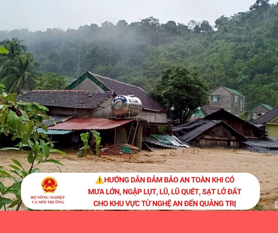 Hướng dẫn đảm bảo an toàn khi có mưa lớn, lũ, ngập lụt, lũ quét, sạt lở cho khu vực từ Nghệ An đến Quảng Trị