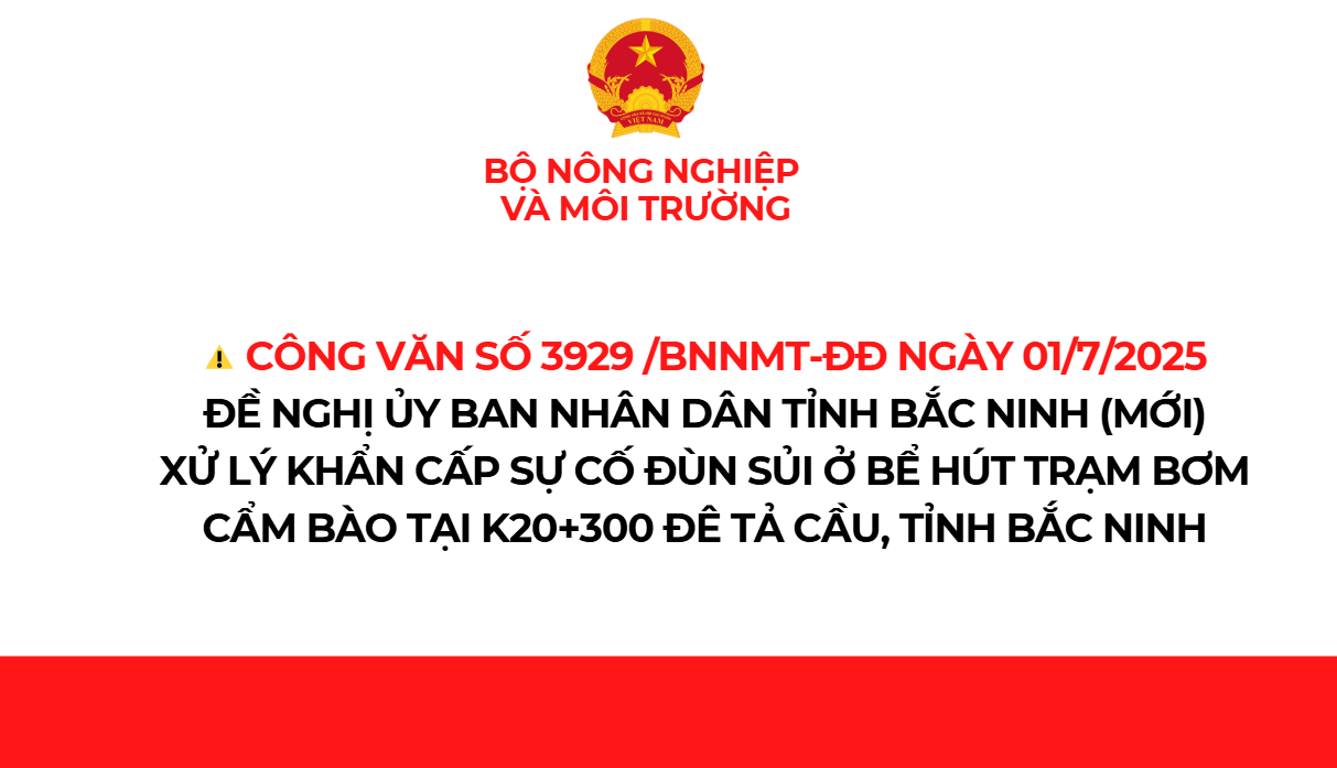 Công văn số 3929 /BNNMT-ĐĐ ngày 01/7/2025 của Bộ NN&MT v/v xử lý khẩn cấp sự  cố đùn sủi đê Tả Cầu, Bắc Ninh