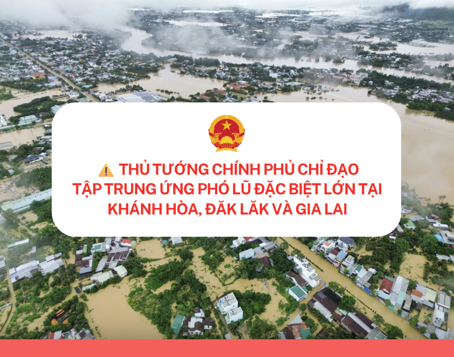 Thủ tướng Chính phủ chỉ đạo tập trung ứng phó lũ đặc biệt lớn tại Khánh Hòa, Đắk Lắk và Gia Lai