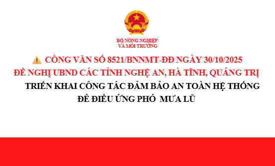 Công văn số 8521/BNNMT-ĐĐ ngày 30/10/2025 của Bộ Nông nghiệp và Môi trường đề nghị UBND các tỉnh Nghệ An, Hà Tĩnh, Quảng Trị triển khai công tác đảm bảo an toàn hệ thống đê điều ứng phó mưa lũ