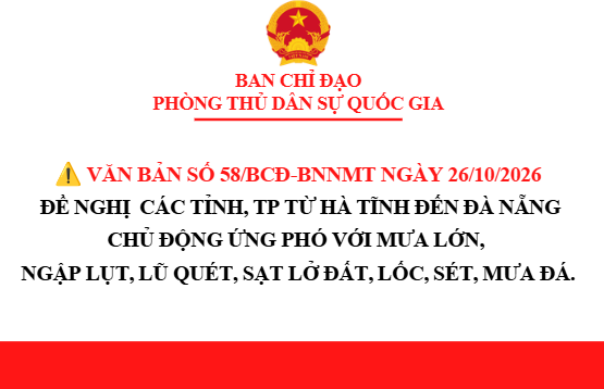 Công văn số 58/BCĐ-BNNNMT ngày 26/10/2026 của Ban Chỉ đạo Phòng thủ dân sự Quốc gia yêu cầu UBND các tỉnh, thành phố từ Hà Tĩnh đến Đà Nẵng chủ động ứng với mưa lớn, ngập lụt, lũ quét, sạt lở đất, lốc, sét, mưa đá